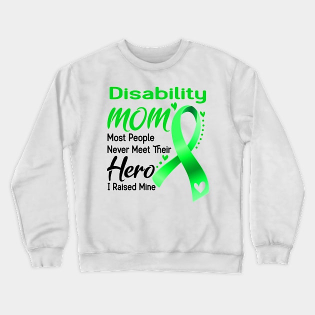 Disability MOM Most People Never Meet Their Hero I Raised Mine Crewneck Sweatshirt by ThePassion99